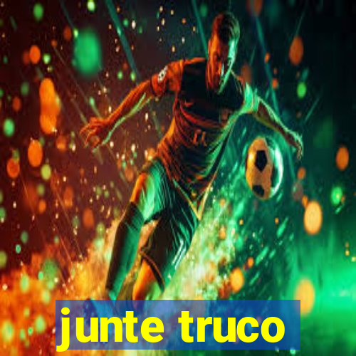 junte truco